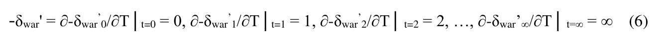-δwar' = ∂-δwar’0/∂T│t=0 = 0, ∂-δwar’1/∂T│t=1 = 1, ∂-δwar’2/∂T│ t=2 = 2, …, ∂-δwar’∞/∂T│ t=∞ = ∞ (6)