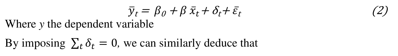 (2) Where y the dependent variable 𝑦̅t = 𝛽0 + 𝛽 𝑥̅𝑡+ δt+ 𝜀̅t By imposing ∑𝛿𝑡 𝑡 = 0, we can similarly deduce that