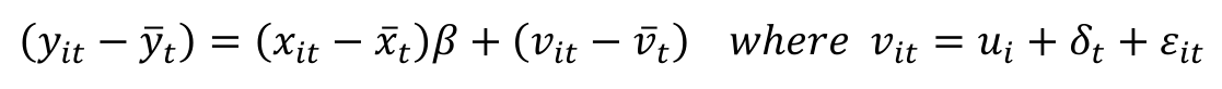 (𝑦𝑖𝑡−𝑦̅𝑡) = (𝑥𝑖𝑡−𝑥̅𝑡)𝛽+ (𝑣𝑖𝑡−𝑣̅𝑡) 𝑤ℎ𝑒𝑟𝑒 𝑣𝑖𝑡= 𝑢𝑖+ 𝛿𝑡+ 𝜀𝑖𝑡