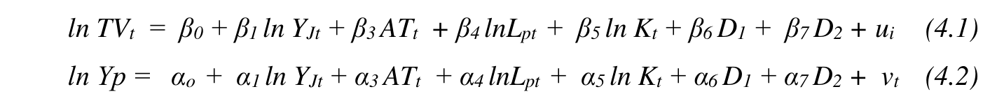 ln TVt = β0 + β1 ln YJt + β3 ATt + β4 lnLpt + β5 ln Kt + β6 D1 + β7 D2 + ui (4.1) ln Yp = αo + α1 ln YJt + α3 ATt + α4 lnLpt + α5 ln Kt + α6 D1 + α7 D2 + vt (4.2)